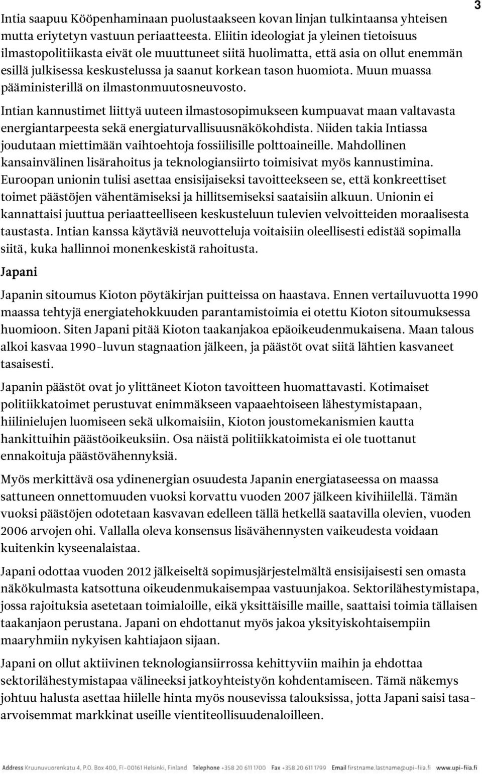 Muun muassa pääministerillä on ilmastonmuutosneuvosto. 3 Intian kannustimet liittyä uuteen ilmastosopimukseen kumpuavat maan valtavasta energiantarpeesta sekä energiaturvallisuusnäkökohdista.
