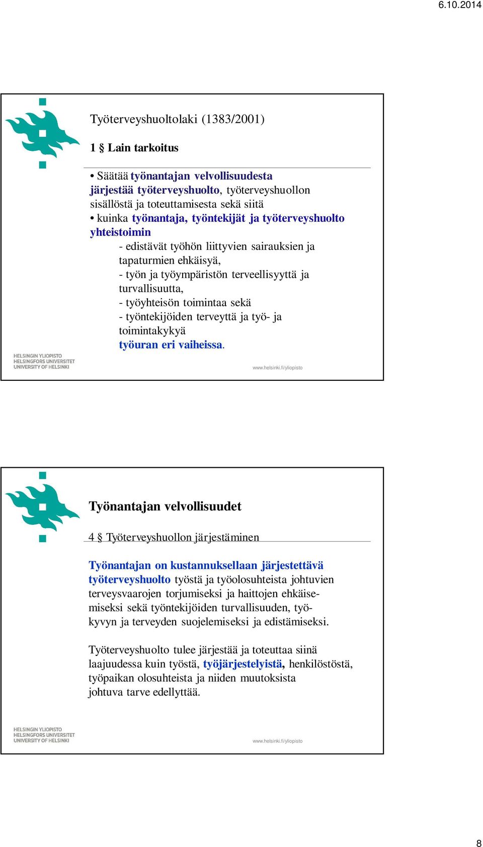 - työntekijöiden terveyttä ja työ- ja toimintakykyä työuran eri vaiheissa.