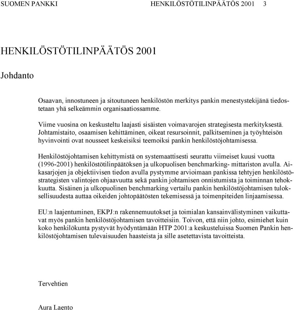 Johtamistaito, osaamisen kehittäminen, oikeat resursoinnit, palkitseminen ja työyhteisön hyvinvointi ovat nousseet keskeisiksi teemoiksi pankin henkilöstöjohtamisessa.