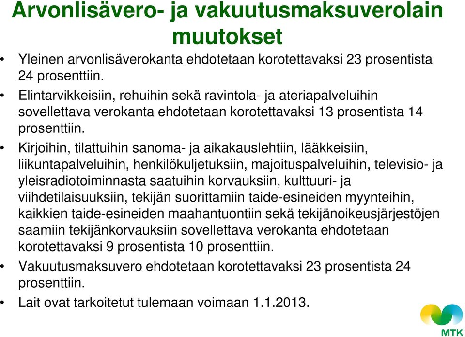 Kirjoihin, tilattuihin sanoma- ja aikakauslehtiin, lääkkeisiin, liikuntapalveluihin, henkilökuljetuksiin, majoituspalveluihin, televisio- ja yleisradiotoiminnasta saatuihin korvauksiin, kulttuuri- ja