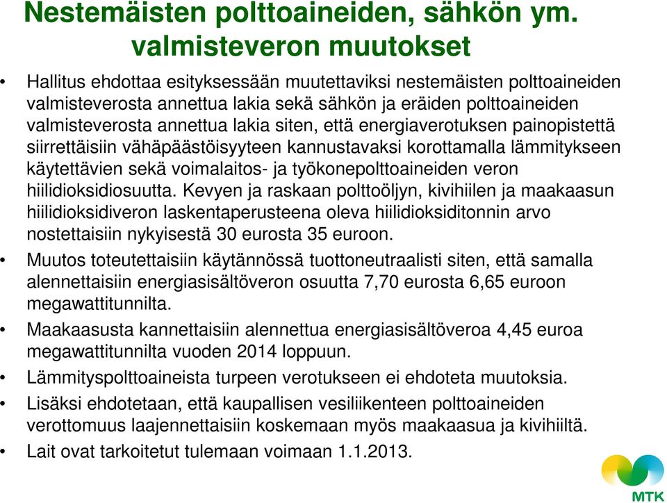 siten, että energiaverotuksen painopistettä siirrettäisiin vähäpäästöisyyteen kannustavaksi korottamalla lämmitykseen käytettävien sekä voimalaitos- ja työkonepolttoaineiden veron