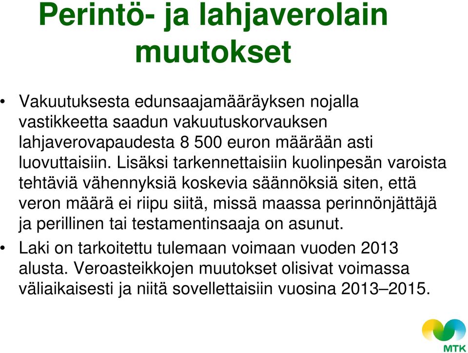 Lisäksi tarkennettaisiin kuolinpesän varoista tehtäviä vähennyksiä koskevia säännöksiä siten, että veron määrä ei riipu siitä, missä