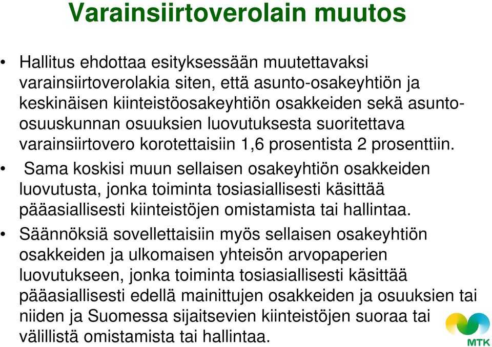 Sama koskisi muun sellaisen osakeyhtiön osakkeiden luovutusta, jonka toiminta tosiasiallisesti käsittää pääasiallisesti kiinteistöjen omistamista tai hallintaa.