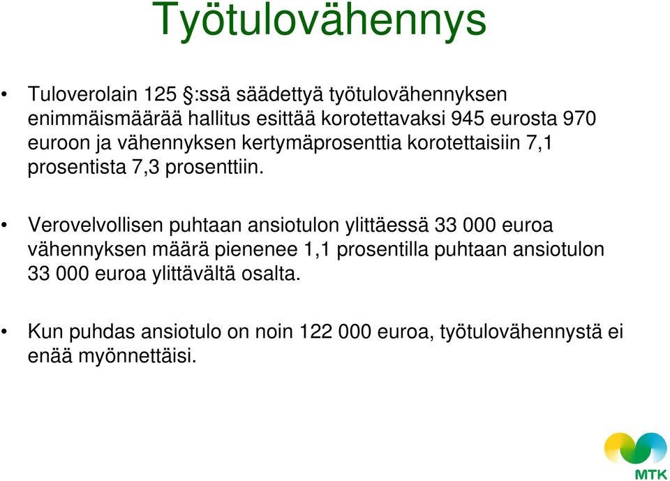 Verovelvollisen puhtaan ansiotulon ylittäessä 33 000 euroa vähennyksen määrä pienenee 1,1 prosentilla puhtaan