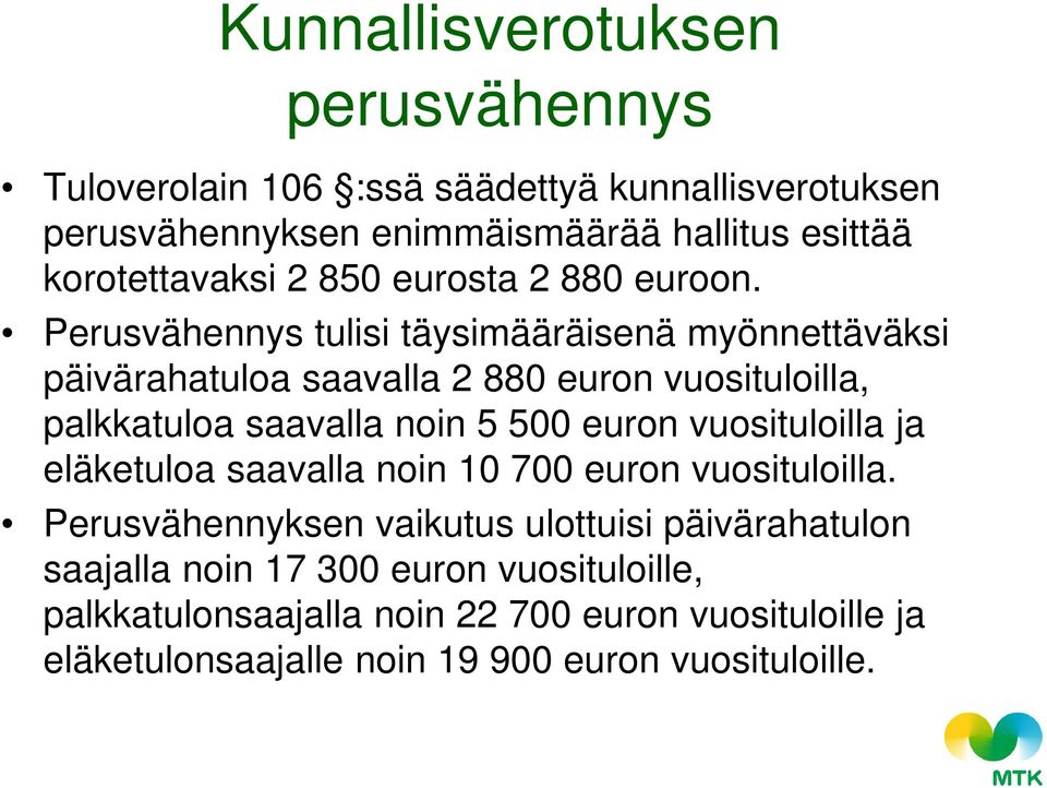 Perusvähennys tulisi täysimääräisenä myönnettäväksi päivärahatuloa saavalla 2 880 euron vuosituloilla, palkkatuloa saavalla noin 5 500 euron