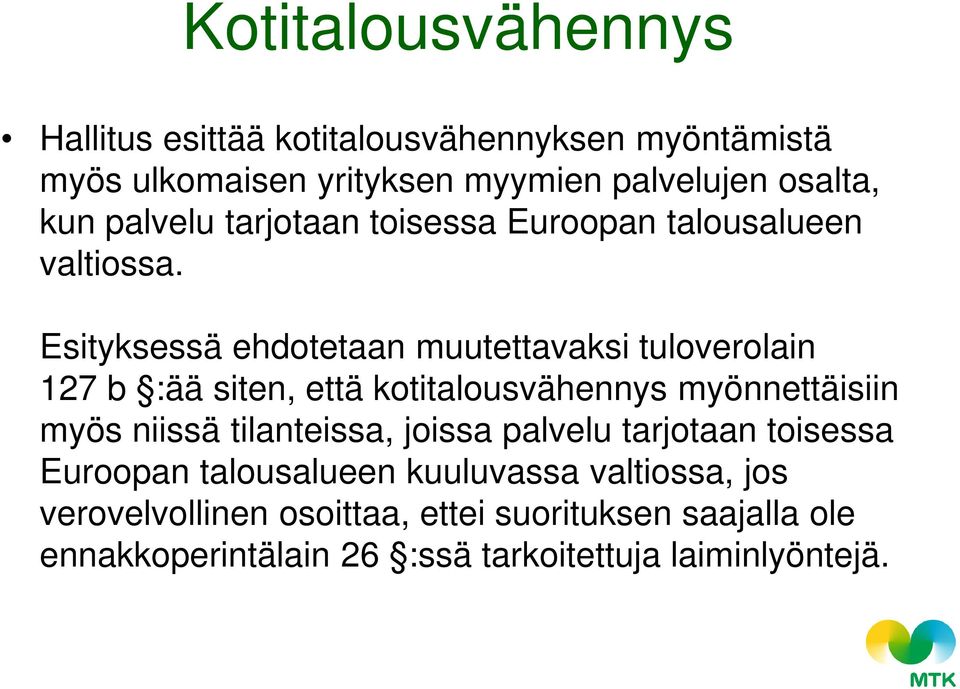 Esityksessä ehdotetaan muutettavaksi tuloverolain 127 b :ää siten, että kotitalousvähennys myönnettäisiin myös niissä