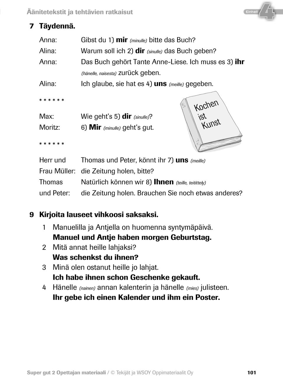 Kochen ist Kunst * * * * * * Herr und Thomas und Peter, könnt ihr 7) uns (meille) Frau Müller: die Zeitung holen, bitte?