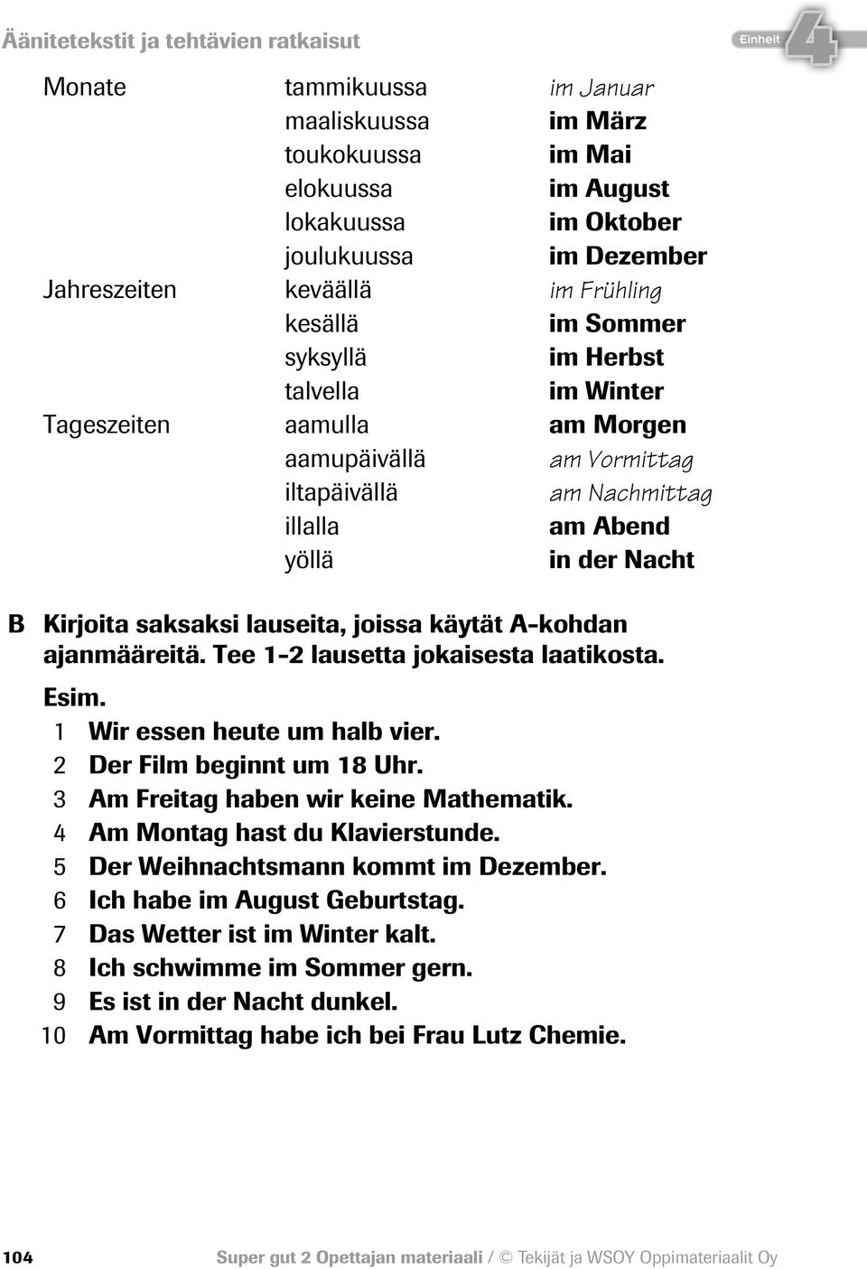 ajanmääreitä. Tee 1-2 lausetta jokaisesta laatikosta. Esim. 1 Wir essen heute um halb vier. 2 Der Film beginnt um 18 Uhr. 3 Am Freitag haben wir keine Mathematik. Am Montag hast du Klavierstunde.