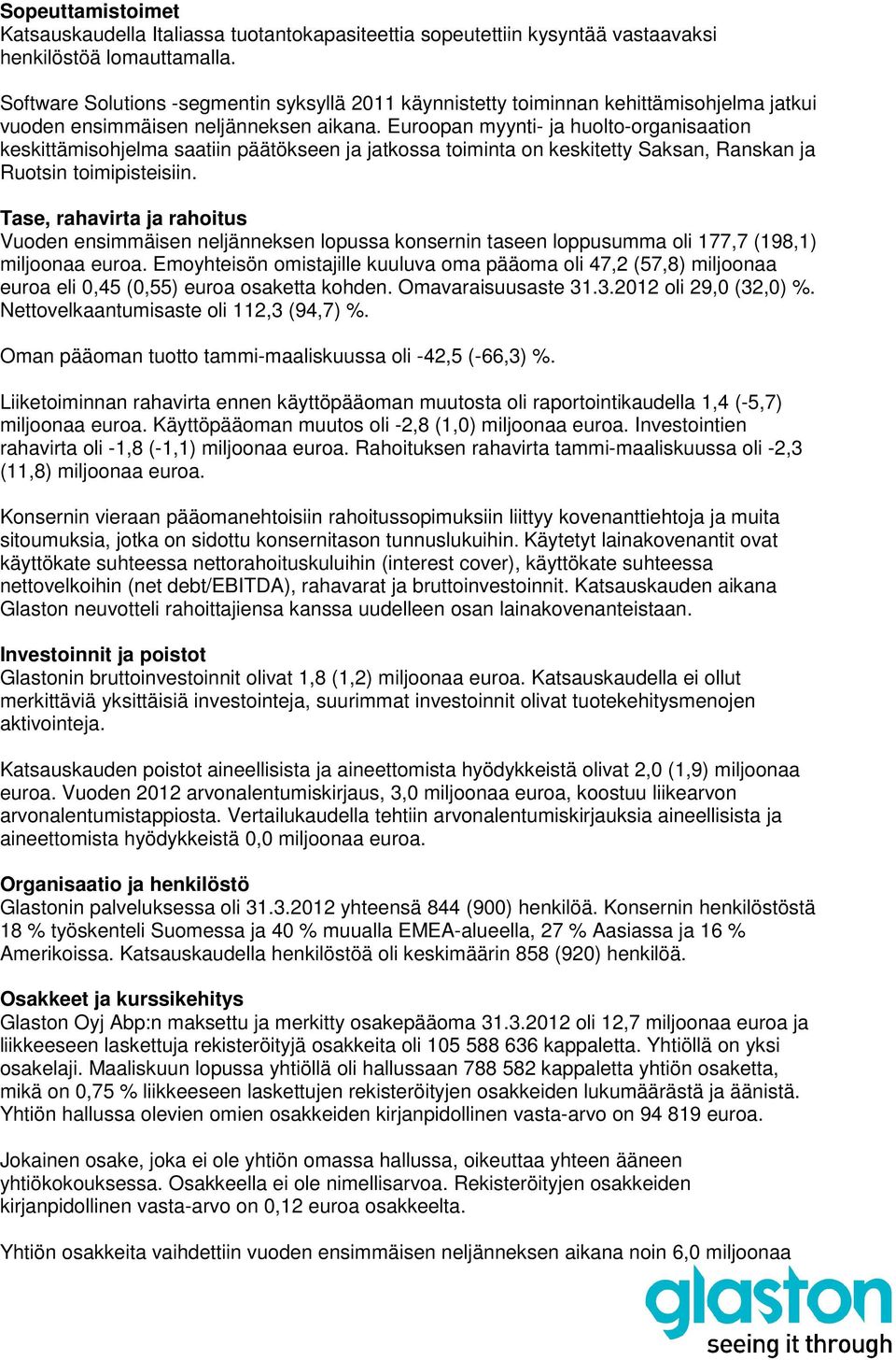 Euroopan myynti- ja huolto-organisaation keskittämisohjelma saatiin päätökseen ja jatkossa toiminta on keskitetty Saksan, Ranskan ja Ruotsin toimipisteisiin.