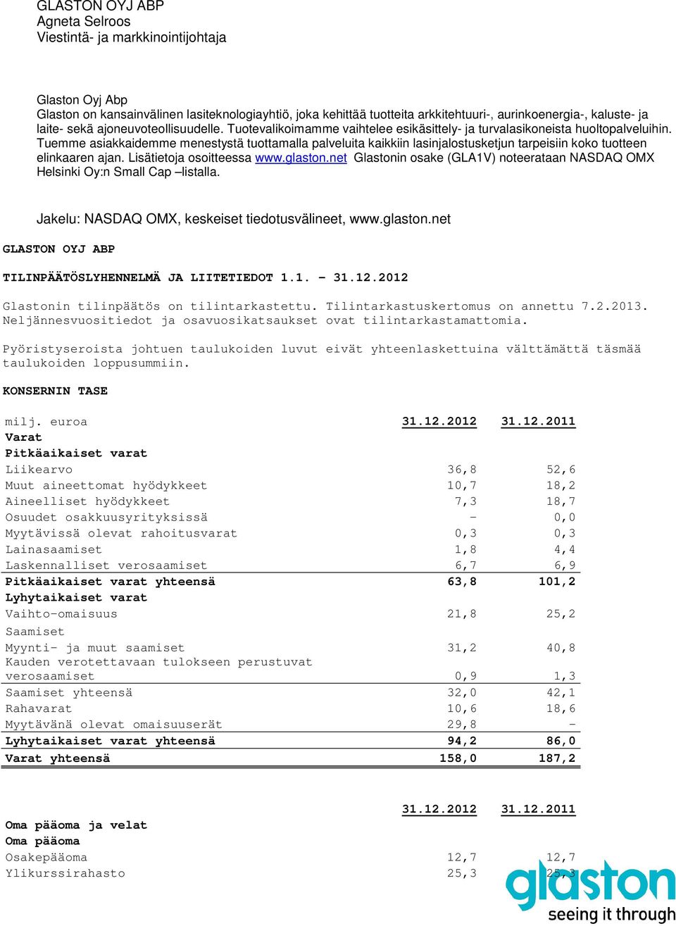 Tuemme asiakkaidemme menestystä tuottamalla palveluita kaikkiin lasinjalostusketjun tarpeisiin koko tuotteen elinkaaren ajan. Lisätietoja osoitteessa www.glaston.