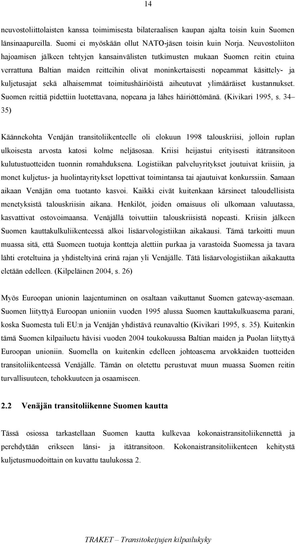 sekä alhaisemmat toimitushäiriöistä aiheutuvat ylimääräiset kustannukset. Suomen reittiä pidettiin luotettavana, nopeana ja lähes häiriöttömänä. (Kivikari 1995, s.