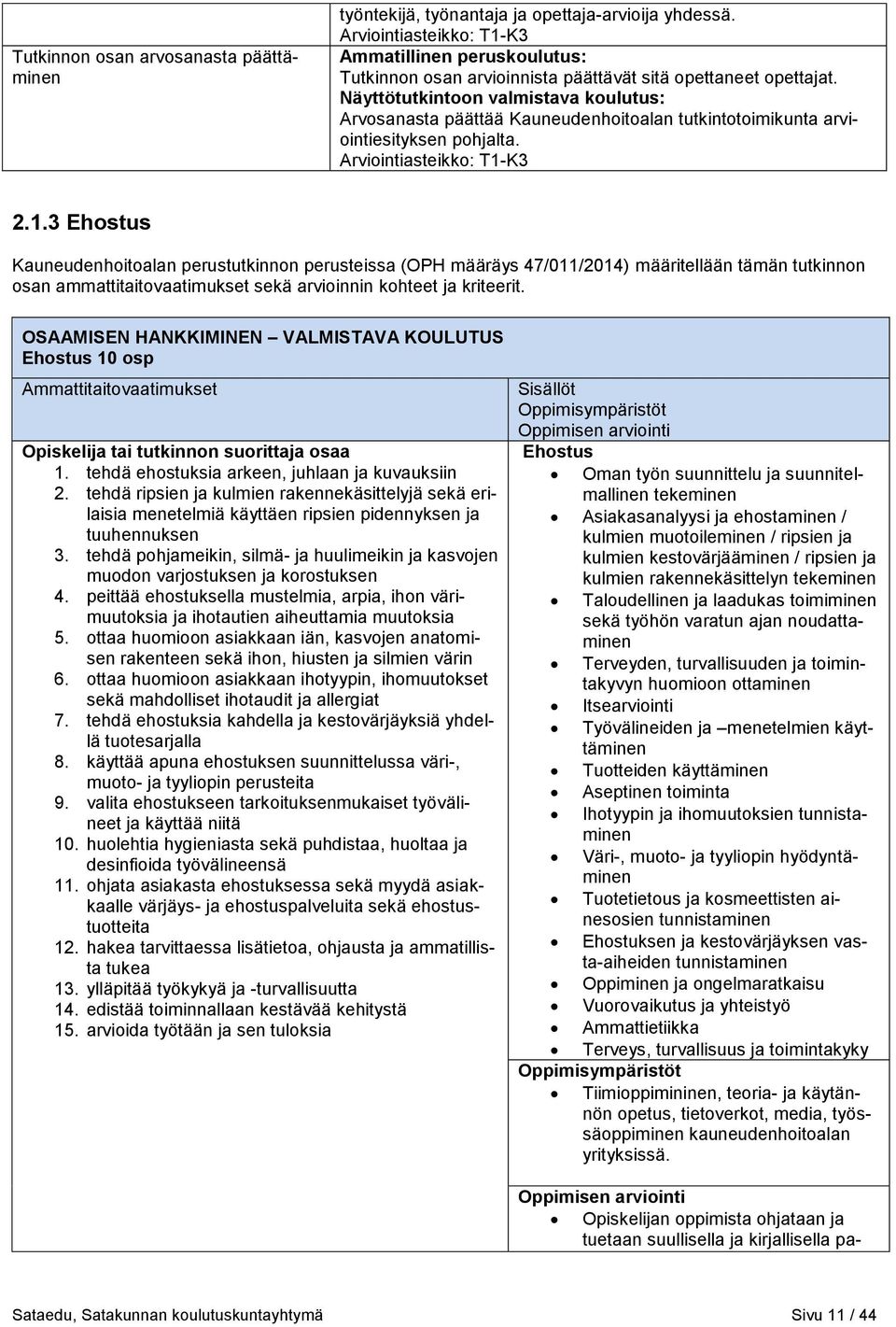 3 Ehostus Kauneudenhoitoalan perustutkinnon perusteissa (OPH määräys 47/011/2014) määritellään tämän tutkinnon osan ammattitaitovaatimukset sekä arvioinnin kohteet ja kriteerit.