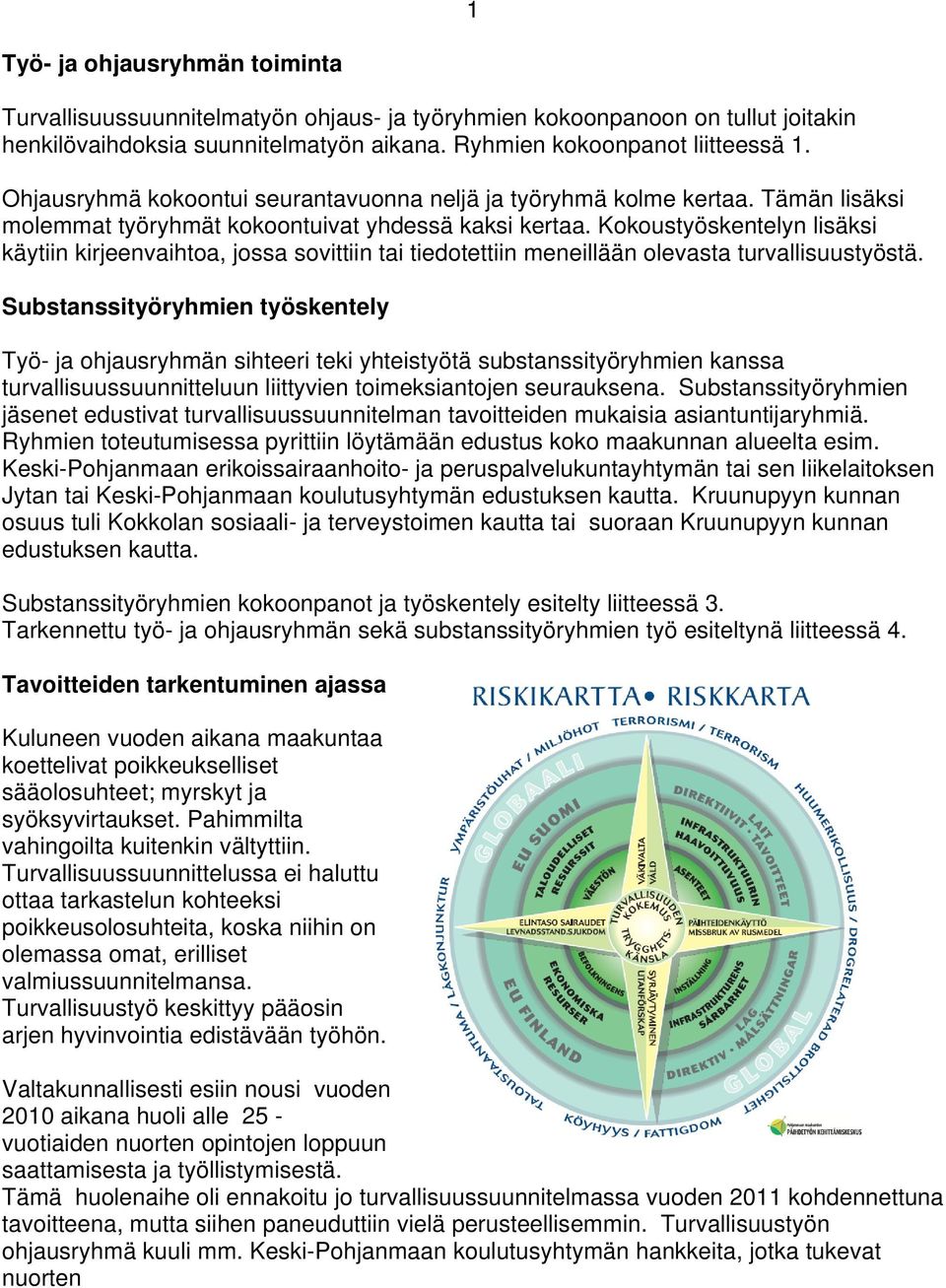 Kokoustyöskentelyn lisäksi käytiin kirjeenvaihtoa, jossa sovittiin tai tiedotettiin meneillään olevasta turvallisuustyöstä.