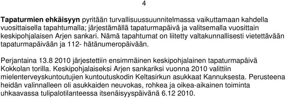 8 2010 järjestettiin ensimmäinen keskipohjalainen tapaturmapäivä Kokkolan torilla.