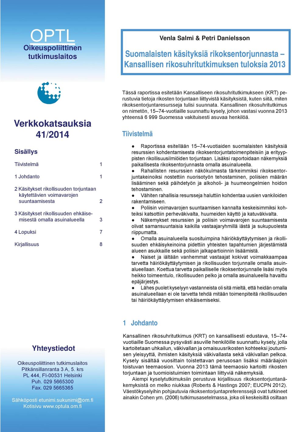 Tässä raportissa esitetään Kansalliseen rikosuhritutkimukseen (KRT) perustuvia tietoja rikosten torjuntaan liittyvistä käsityksistä, kuten siitä, miten rikoksentorjuntaresursseja tulisi suunnata.