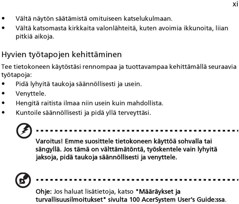 Hengitä raitista ilmaa niin usein kuin mahdollista. Kuntoile säännöllisesti ja pidä yllä terveyttäsi. Varoitus! Emme suosittele tietokoneen käyttöä sohvalla tai sängyllä.