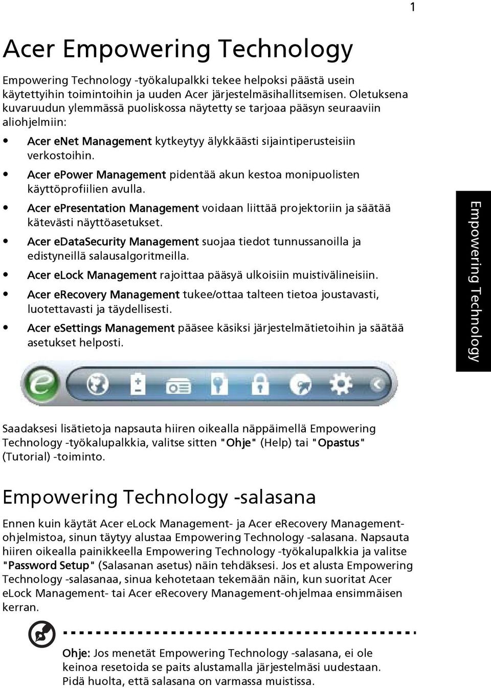 Acer epower Management pidentää akun kestoa monipuolisten käyttöprofiilien avulla. Acer epresentation Management voidaan liittää projektoriin ja säätää kätevästi näyttöasetukset.