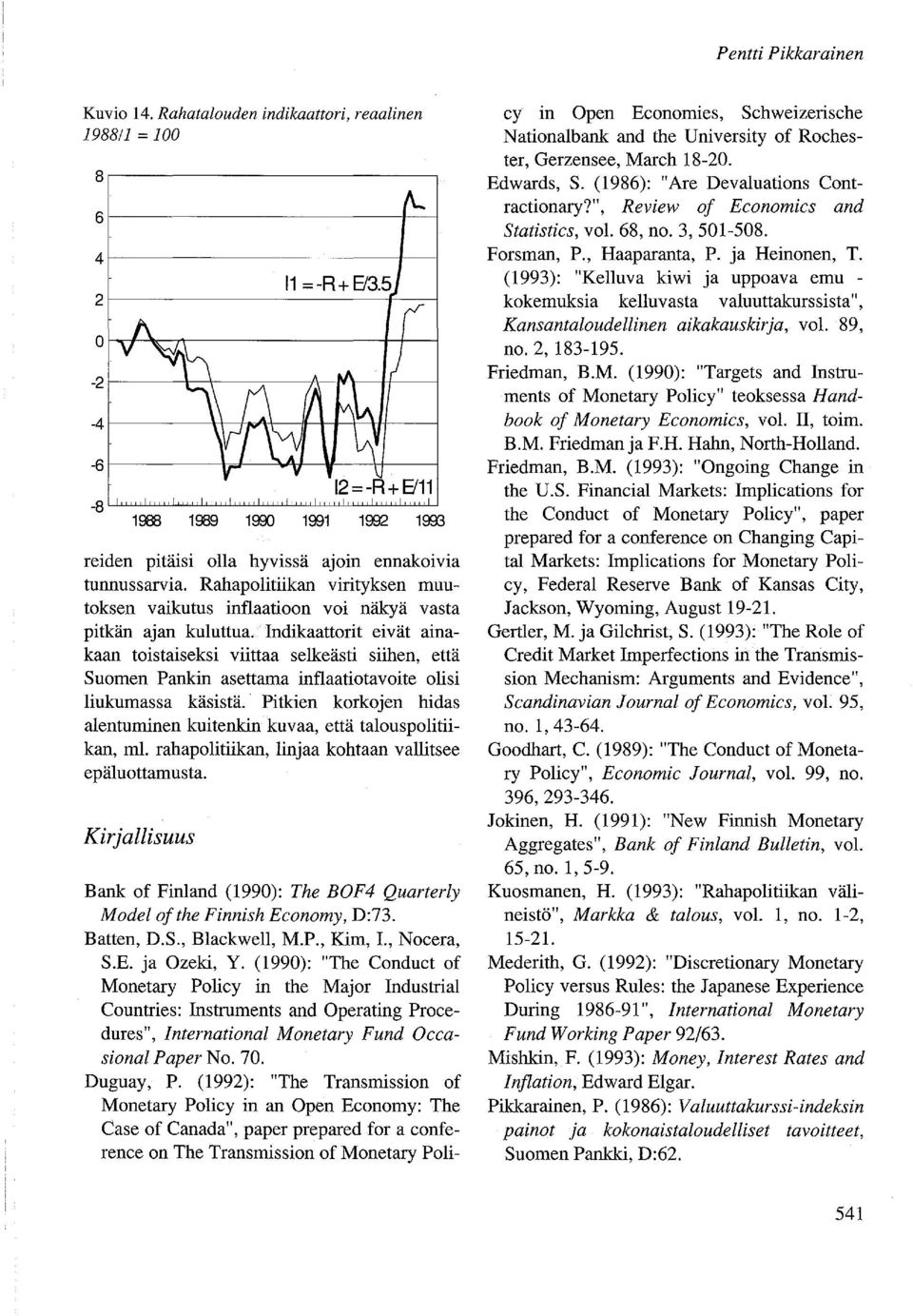 ~r------r-+----~--~~+--h--~ 1988 1989 1900 1991 1992 1993 reiden pitäisi olla hyvissä ajoin ennakoivia tunnussarvia.