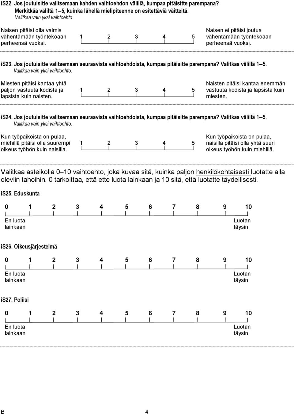 Jos joutuisitte valitsemaan seuraavista vaihtoehdoista, kumpaa pitäisitte parempana? Valitkaa välillä 1 5. Valitkaa vain yksi vaihtoehto.