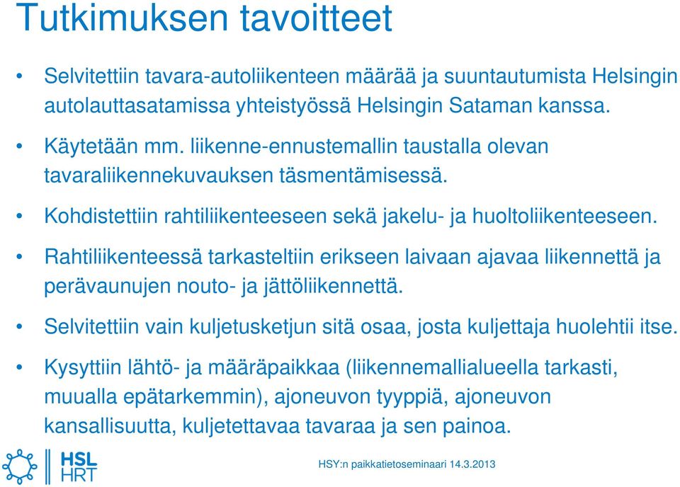 Rahtiliikenteessä tarkasteltiin erikseen laivaan ajavaa liikennettä ja perävaunujen nouto- ja jättöliikennettä.