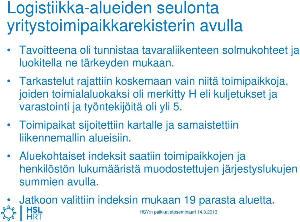 Tarkastelut rajattiin koskemaan vain niitä toimipaikkoja, joiden toimialaluokaksi oli merkitty H eli kuljetukset ja varastointi ja