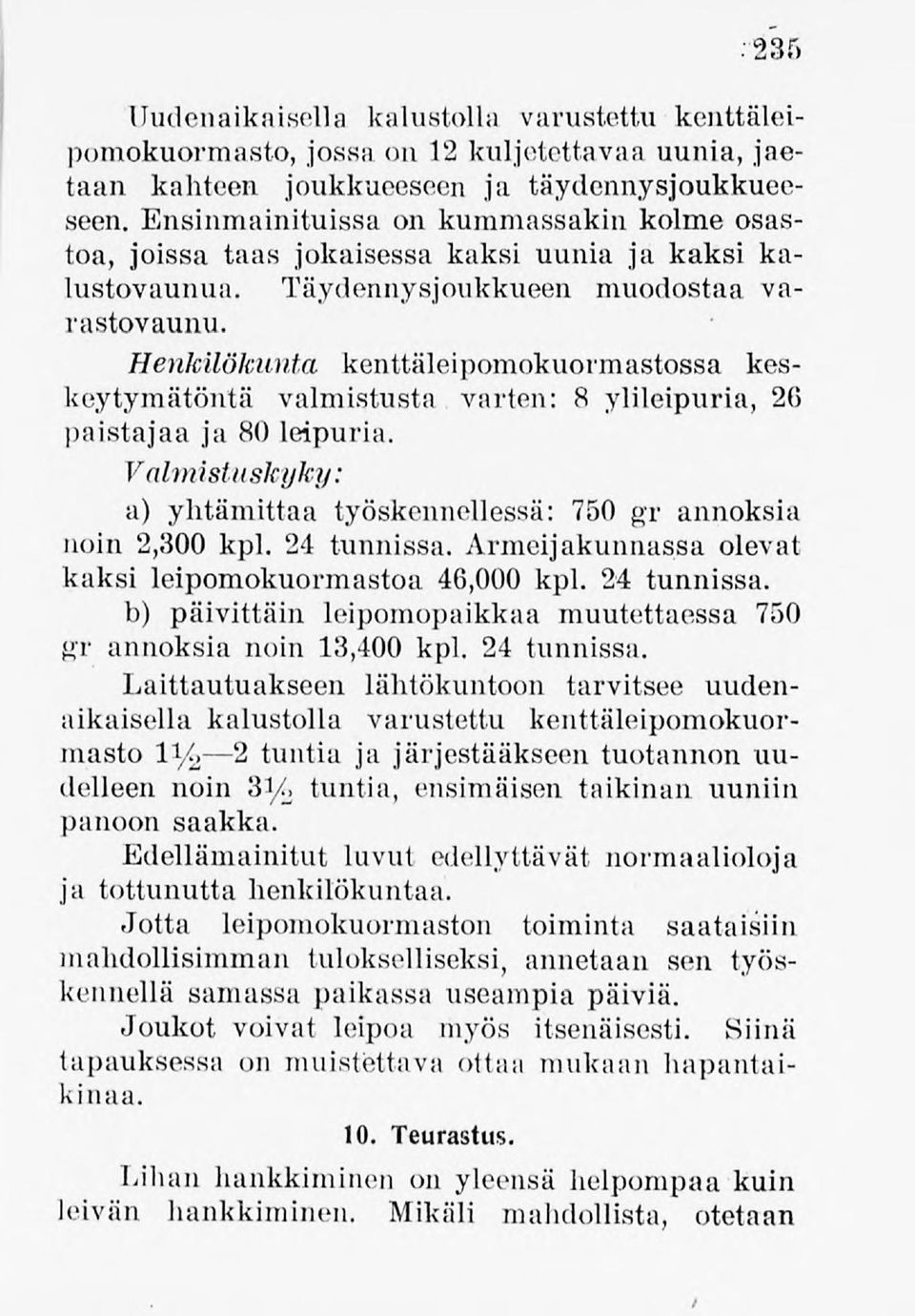 Henkilökunta kenttäleipomokuormastossa keskeytymätöntä valmistusta varten: 8 ylileipuria, 26 paistajaa ja 80 leipuria. ValmistusJcyky: a) yhtämittaa työskennellessä: 750 gi annoksia noin 2,300 kpl.