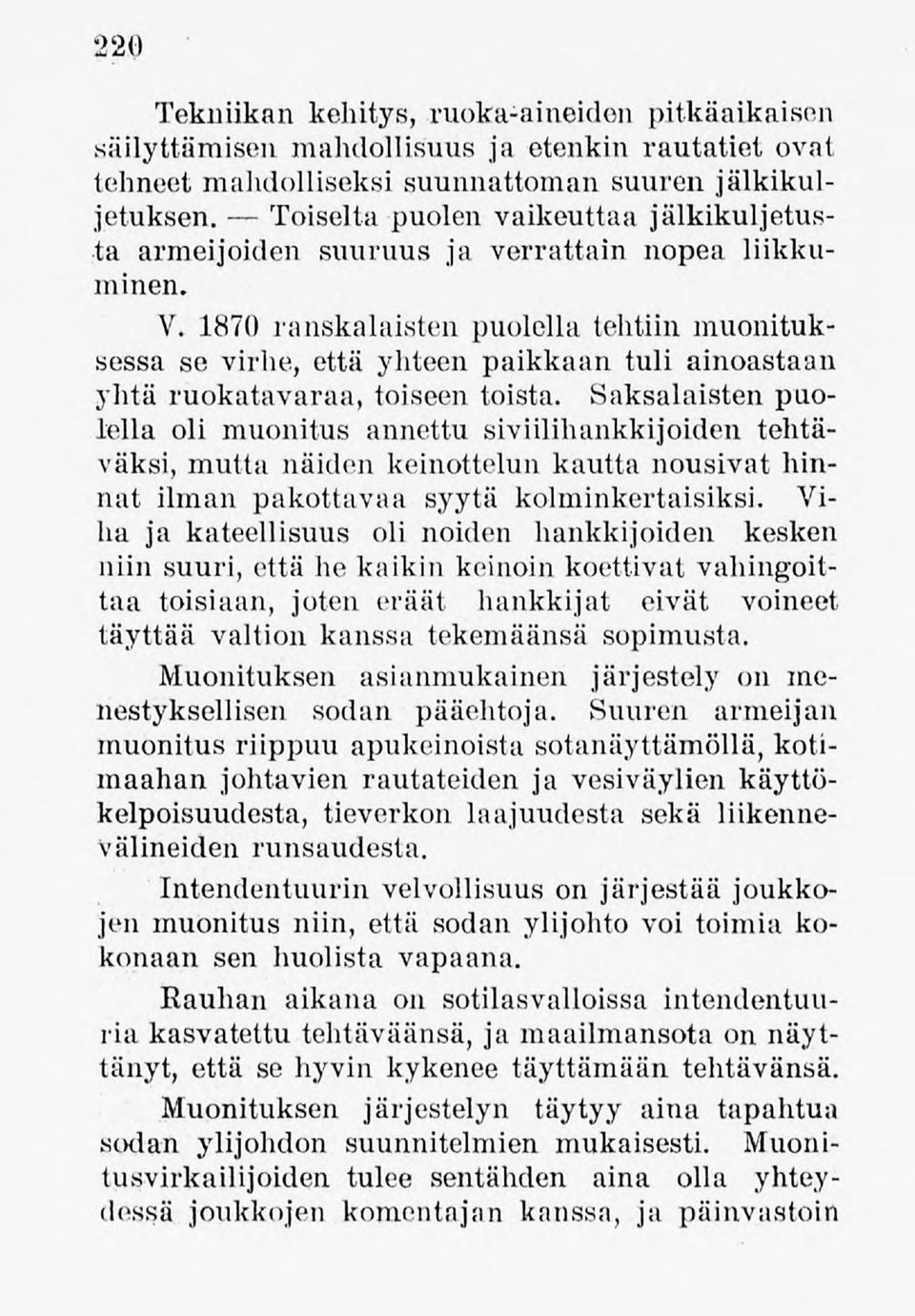 1870 ranskalaisten puolellatehtiin muonituksessa se virhe, että yhteen paikkaan tuli ainoastaan yhtä ruokatavaraa, toiseen toista.