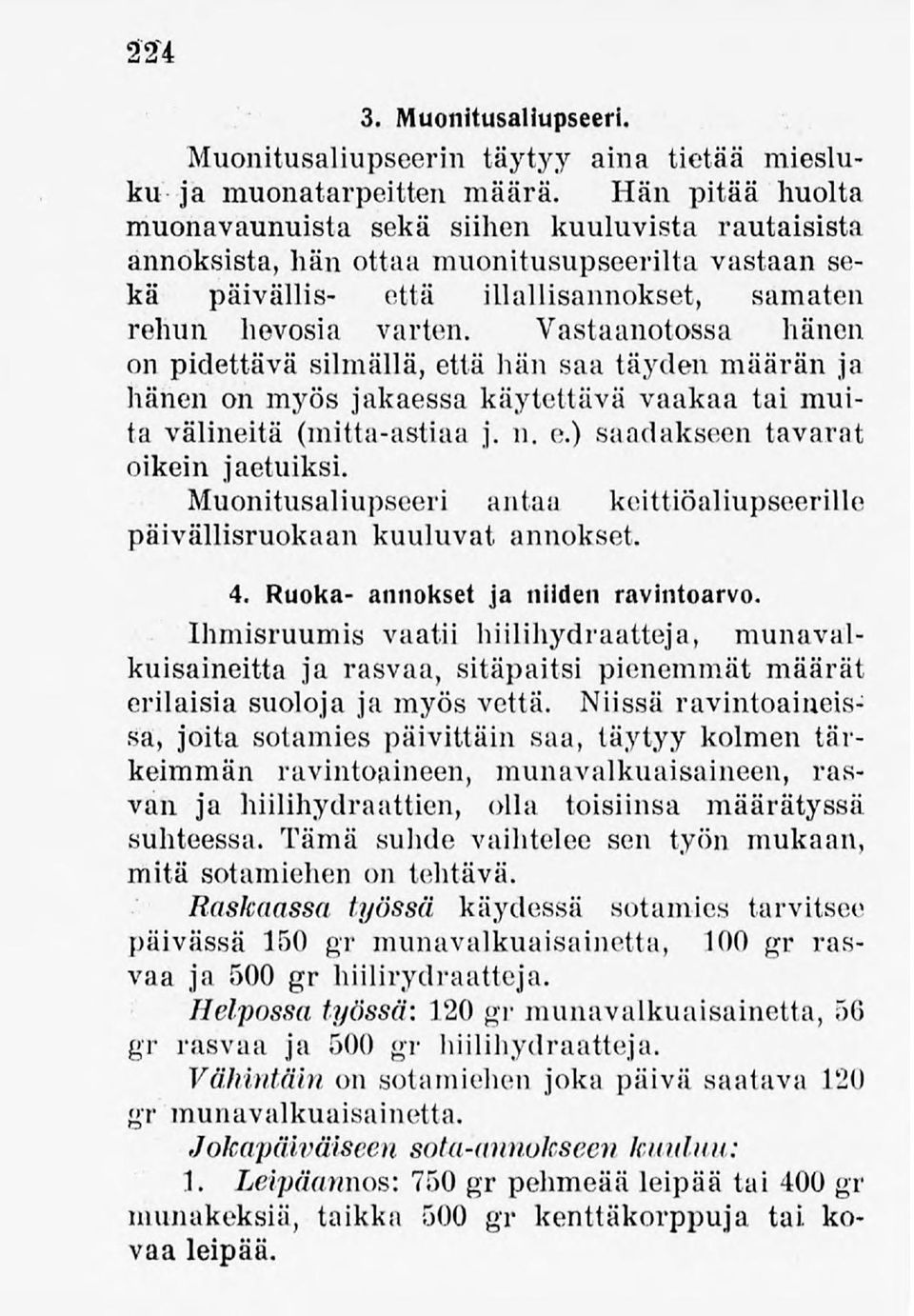 Vastaanotossa hänen on pidettävä silmällä,että hän saa täyden määrän ja hänen on myös jakaessa käytettävä vaakaa tai muita välineitä (mitta-astiaa j. n. e.) saadakseen tavarat oikein jaetuiksi.