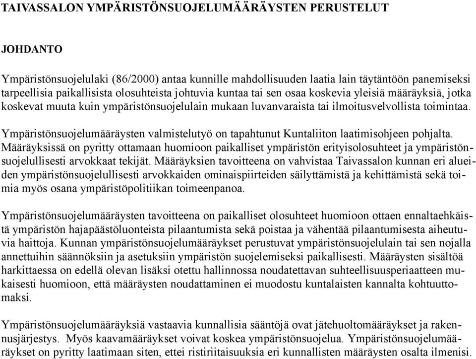 Ympäristönsuojelumääräysten valmistelutyö on tapahtunut Kuntaliiton laatimisohjeen pohjalta.