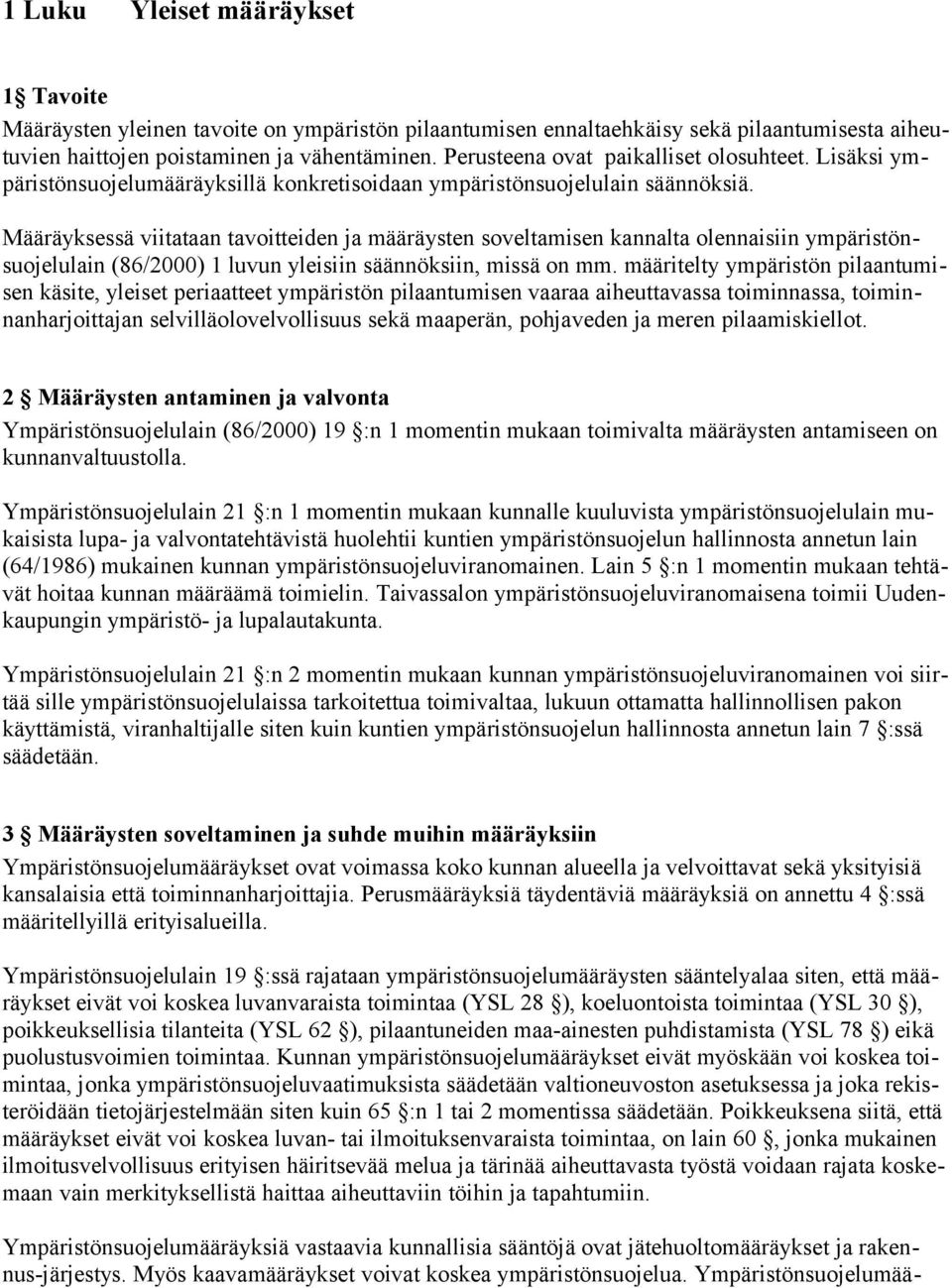 Määräyksessä viitataan tavoitteiden ja määräysten soveltamisen kannalta olennaisiin ympäristönsuojelulain (86/2000) 1 luvun yleisiin säännöksiin, missä on mm.