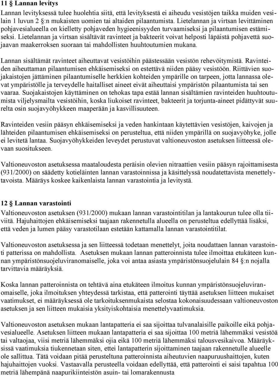 Lietelannan ja virtsan sisältävät ravinteet ja bakteerit voivat helposti läpäistä pohjavettä suojaavan maakerroksen suoraan tai mahdollisten huuhtoutumien mukana.