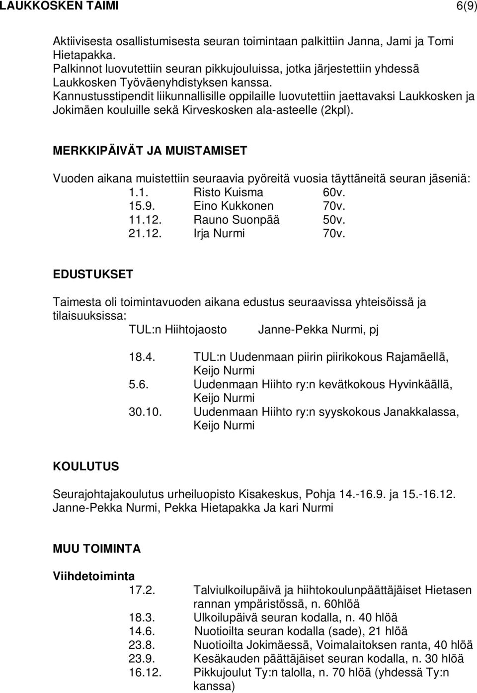 Kannustusstipendit liikunnallisille oppilaille luovutettiin jaettavaksi Laukkosken ja Jokimäen kouluille sekä Kirveskosken ala-asteelle (2kpl).