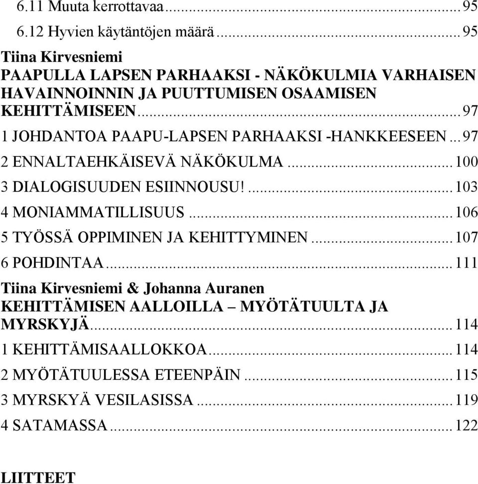 .. 97 1 JOHDANTOA PAAPU-LAPSEN PARHAAKSI -HANKKEESEEN... 97 2 ENNALTAEHKÄISEVÄ NÄKÖKULMA... 100 3 DIALOGISUUDEN ESIINNOUSU!... 103 4 MONIAMMATILLISUUS.