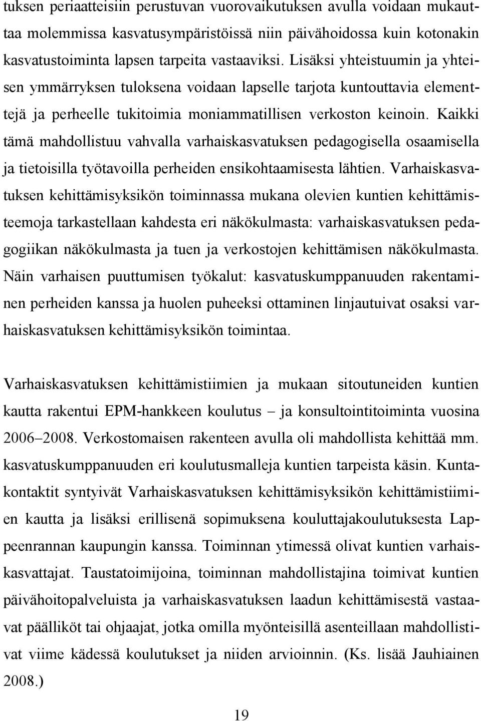 Kaikki tämä mahdollistuu vahvalla varhaiskasvatuksen pedagogisella osaamisella ja tietoisilla työtavoilla perheiden ensikohtaamisesta lähtien.