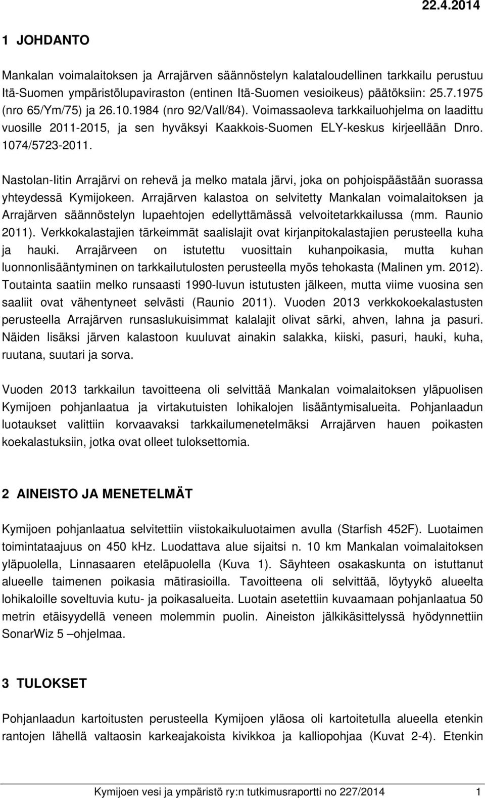Nastolan-Iitin Arrajärvi on rehevä ja melko matala järvi, joka on pohjoispäästään suorassa yhteydessä Kymijokeen.