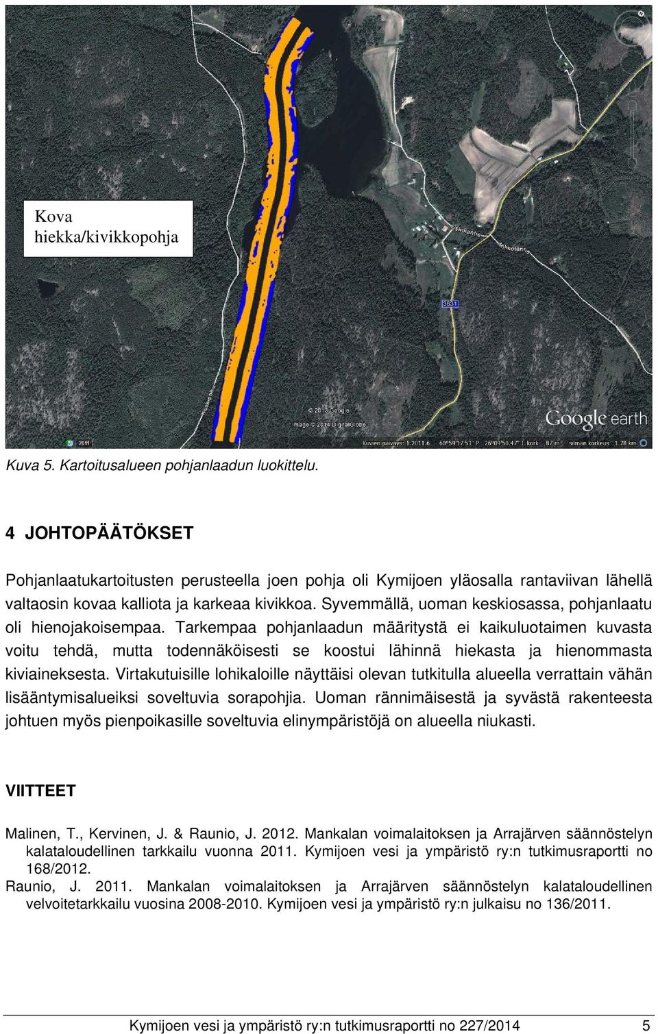Syvemmällä, uoman keskiosassa, pohjanlaatu oli hienojakoisempaa.