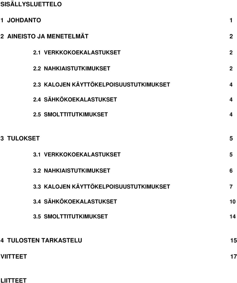 5 SMOLTTITUTKIMUKSET 4 3 TULOKSET 5 3.1 VERKKOKOEKALASTUKSET 5 3.2 NAHKIAISTUTKIMUKSET 6 3.