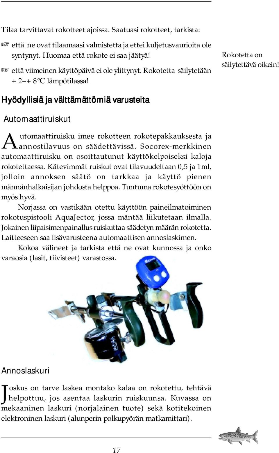 Hyödyllisiä ja välttämättömiä varusteita Automaattiruiskut Automaattiruisku imee rokotteen rokotepakkauksesta ja annostilavuus on säädettävissä.