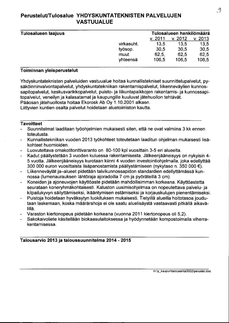 pysäköinninvalvontapalvelut, yhdyskuntatekniikan rakentamispalvelut, liikenneväylien kunnossapitopalvelut, keskusvarikkopalvelut, puisto - ja liikuntapaikkojen rakentamis - ja kunnossapitopalvelut,