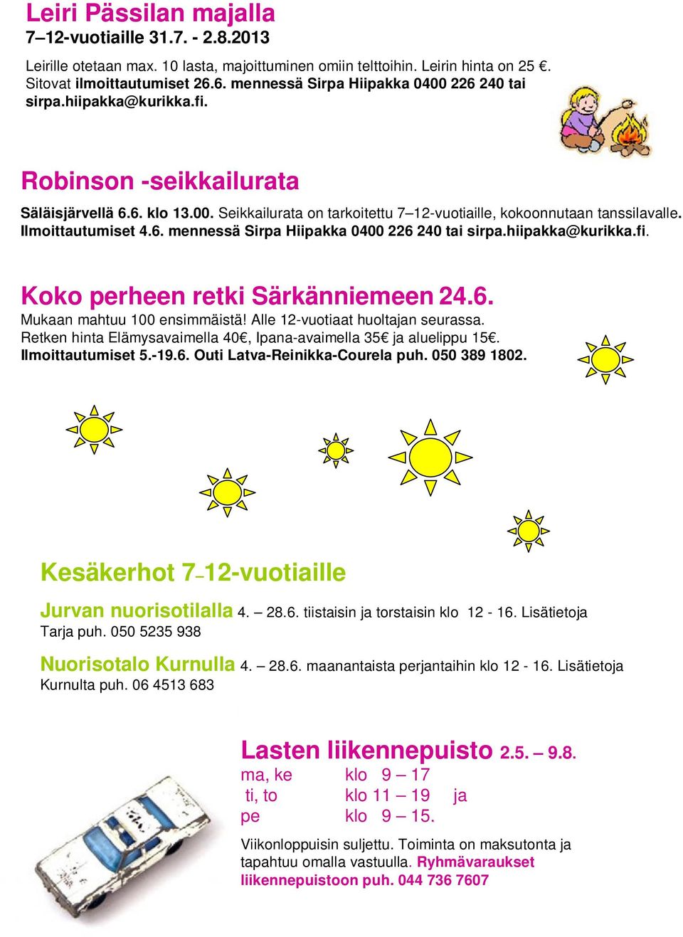 Ilmoittautumiset 4.6. mennessä Sirpa Hiipakka 0400 226 240 tai sirpa.hiipakka@kurikka.fi. Koko perheen retki Särkänniemeen 24.6. Mukaan mahtuu 100 ensimmäistä! Alle 12-vuotiaat huoltajan seurassa.