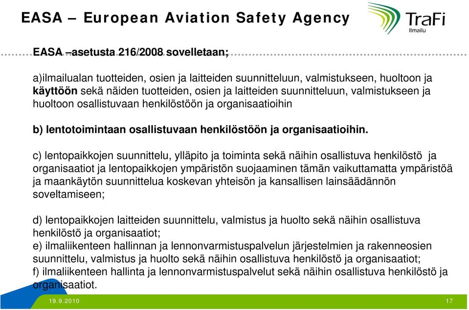 c) lentopaikkojen suunnittelu, ylläpito ja toiminta sekä näihin osallistuva henkilöstö ja organisaatiot ja lentopaikkojen ympäristön suojaaminen tämän vaikuttamatta ympäristöä ja maankäytön