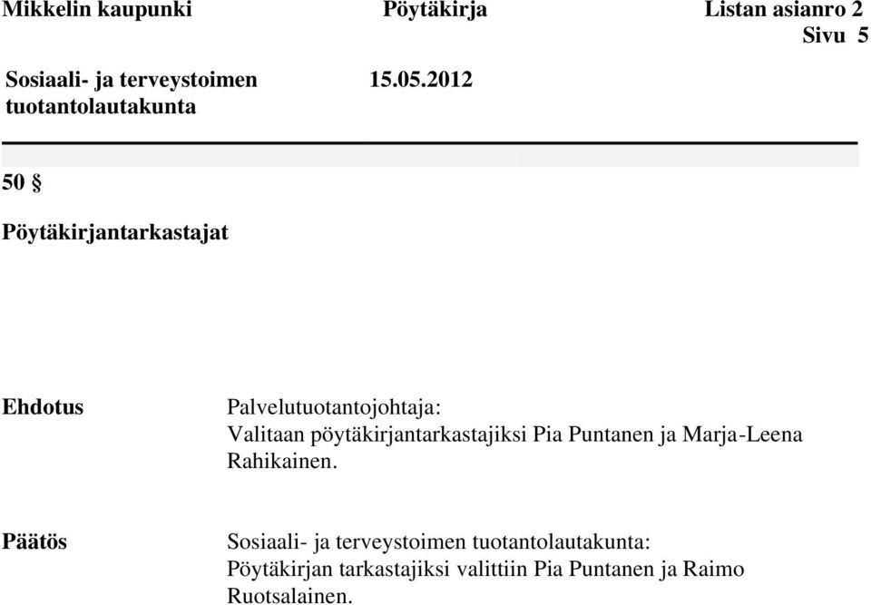 pöytäkirjantarkastajiksi Pia Puntanen ja Marja-Leena Rahikainen.