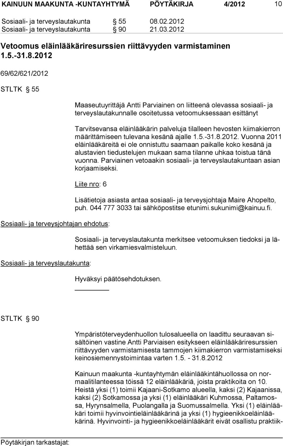 2012 69/62/621/2012 STLTK 55 Maaseutuyrittäjä Antti Parviainen on liittee nä olevassa sosiaali- ja terveyslautakunnalle osoitetussa vetoomuksessaan esittänyt Tarvitsevansa eläinlääkärin palveluja