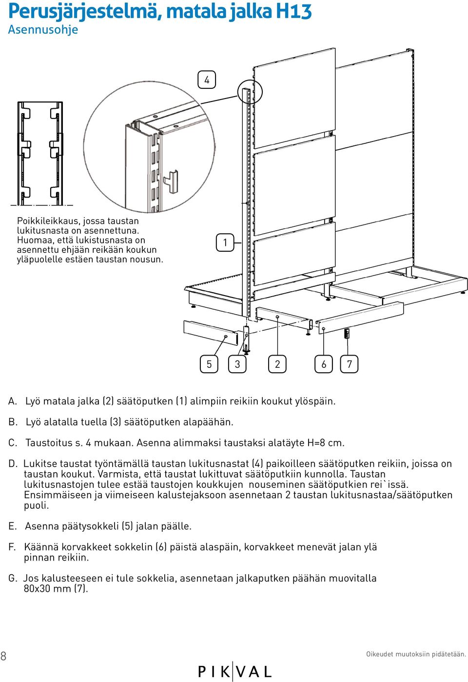 Asenna alimmaksi taustaksi alatäyte H=8 cm. D. Lukitse taustat työntämällä taustan lukitusnastat (4) paikoilleen säätöputken reikiin, joissa on taustan koukut.