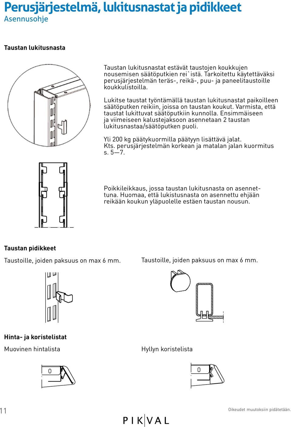 Lukitse taustat työntämällä taustan lukitusnastat paikoilleen säätöputken reikiin, joissa on taustan koukut. Varmista, että taustat lukittuvat säätöputkiin kunnolla.