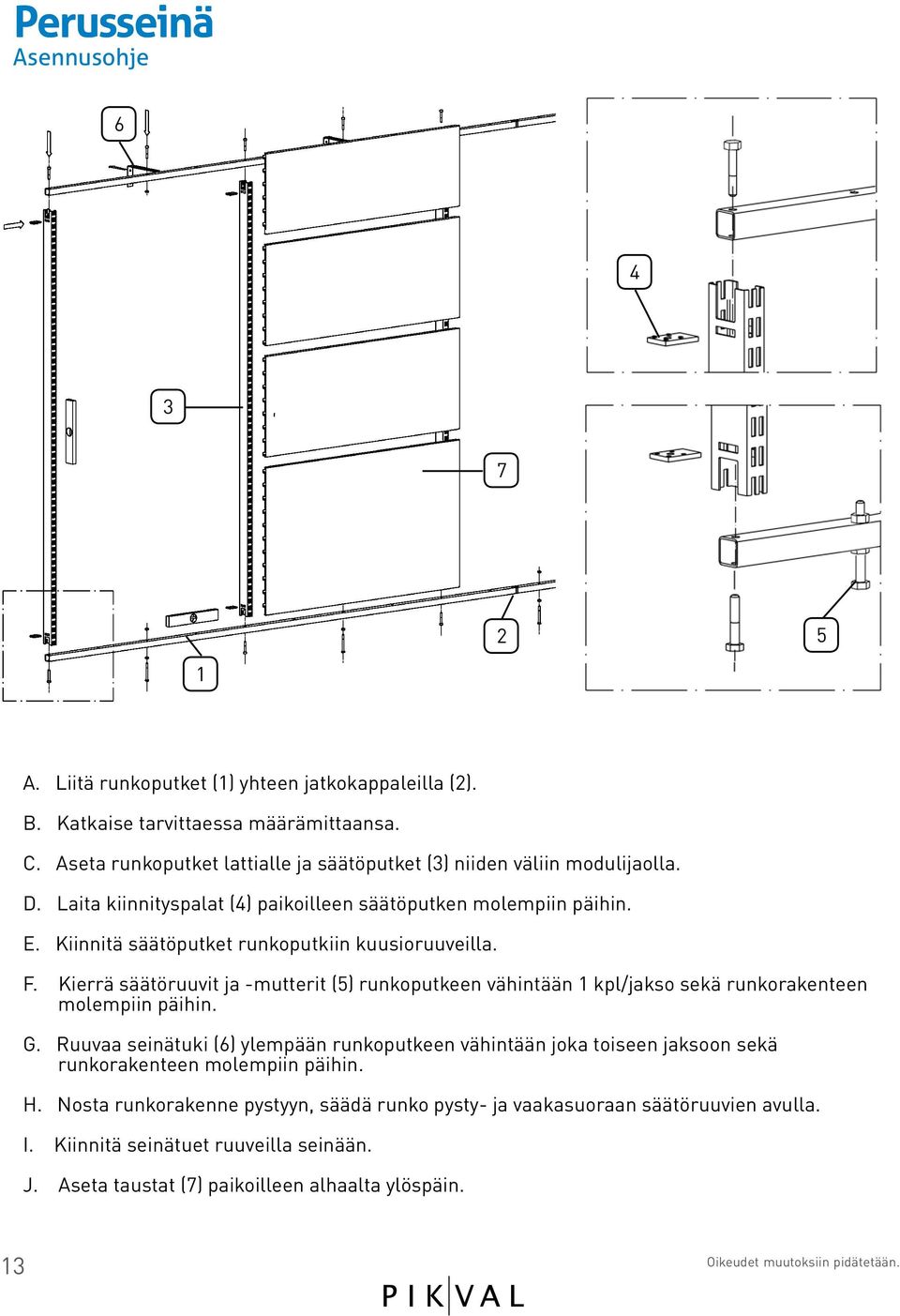 Kiinnitä säätöputket runkoputkiin kuusioruuveilla. F. Kierrä säätöruuvit ja -mutterit (5) runkoputkeen vähintään 1 kpl/jakso sekä runkorakenteen molempiin päihin. G.