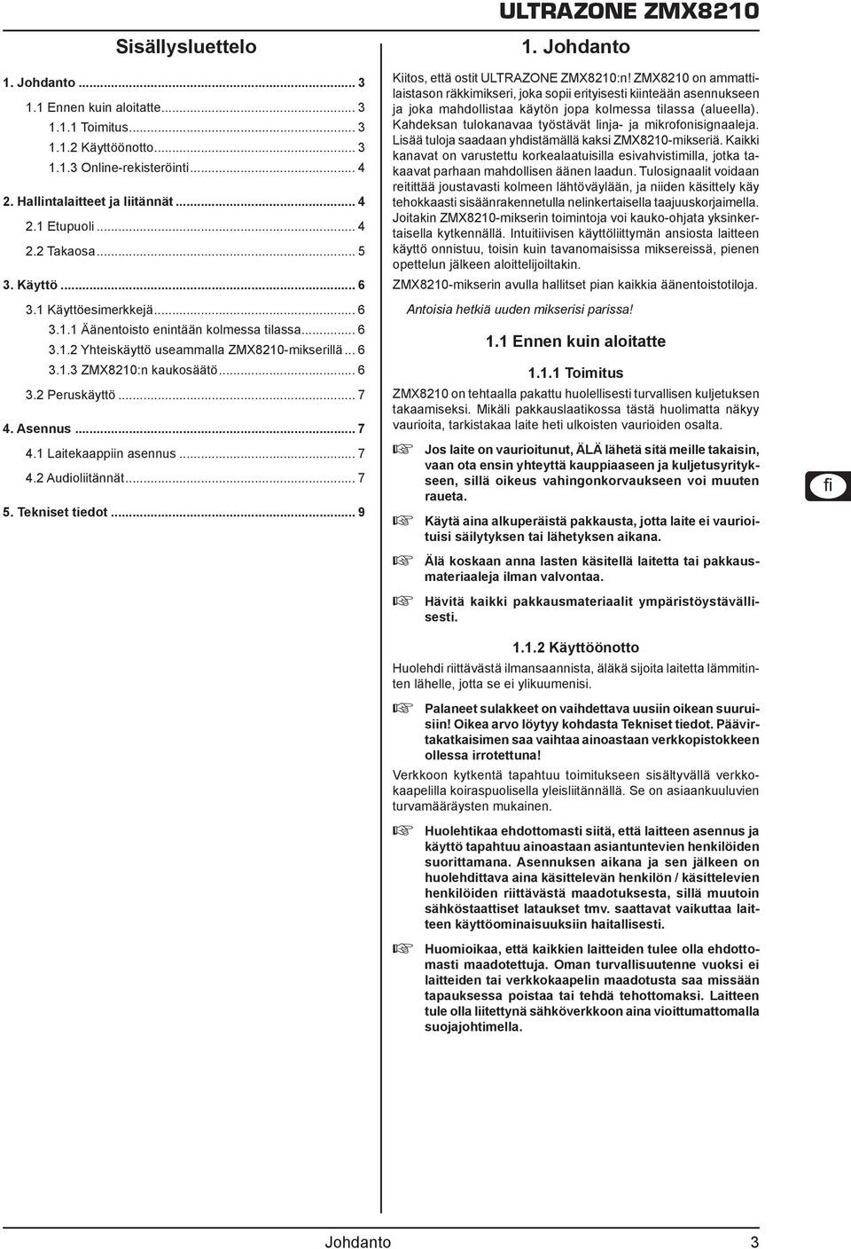 .. 7 4. Asennus... 7 4.1 Laitekaappiin asennus... 7 4.2 Audioliitännät... 7 5. Tekniset tiedot... 9 ULTRAZONE ZMX8210 1. Johdanto Kiitos, että ostit ULTRAZONE ZMX8210:n!