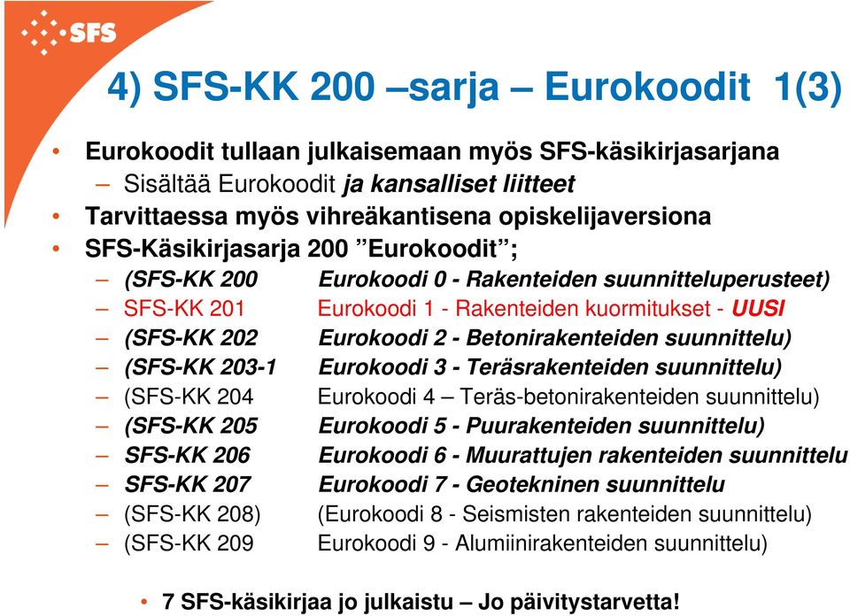 suunnittelu) (SFS-KK 203-1 Eurokoodi 3 - Teräsrakenteiden suunnittelu) (SFS-KK 204 Eurokoodi 4 Teräs-betonirakenteiden suunnittelu) (SFS-KK 205 Eurokoodi 5 - Puurakenteiden suunnittelu) SFS-KK 206