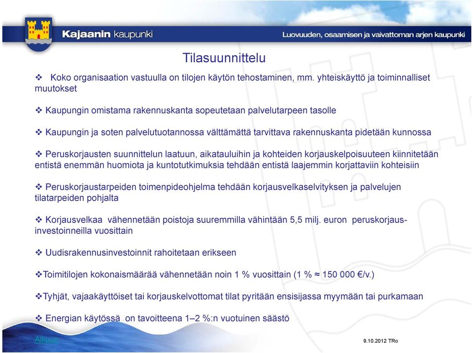 kunnossa Peruskorjausten suunnittelun laatuun, aikatauluihin ja kohteiden korjauskelpoisuuteen kiinnitetään entistä enemmän huomiota ja kuntotutkimuksia tehdään entistä laajemmin korjattaviin