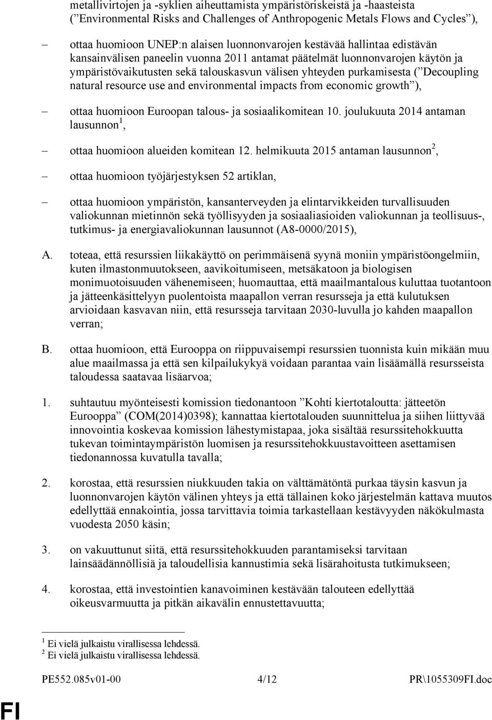 Decoupling natural resource use and environmental impacts from economic growth ), ottaa huomioon Euroopan talous- ja sosiaalikomitean 10.